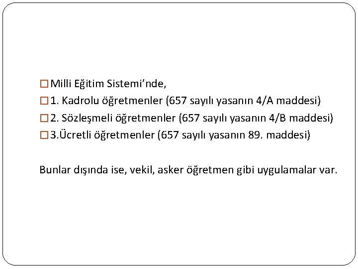 � Milli Eğitim Sistemi’nde, � 1. Kadrolu öğretmenler (657 sayılı yasanın 4/A maddesi) �