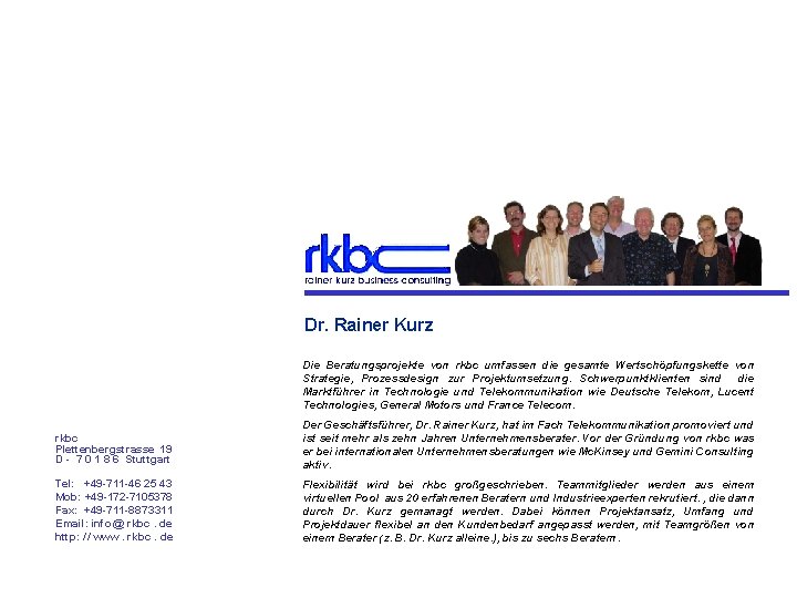 Rainer Kurz Business Consulting Dr. Rainer Kurz Die Beratungsprojekte von rkbc umfassen die gesamte