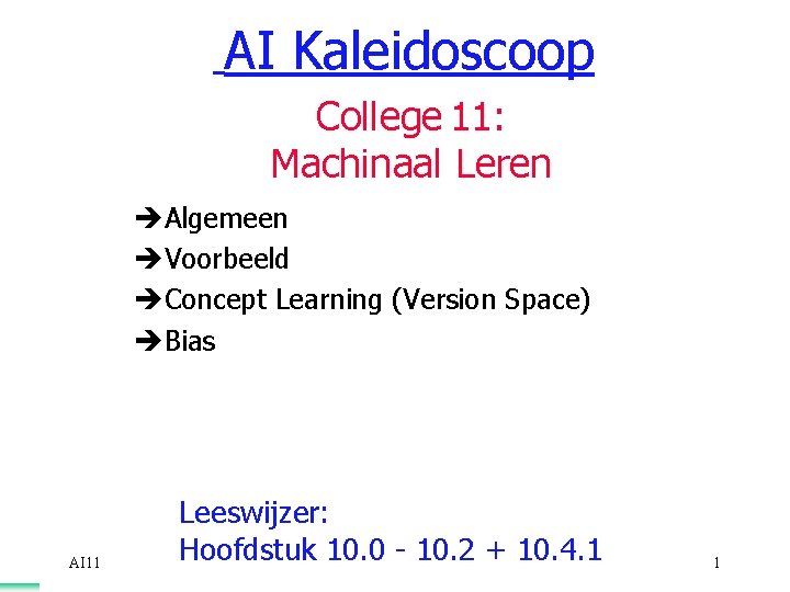 AI Kaleidoscoop College 11: Machinaal Leren èAlgemeen èVoorbeeld èConcept Learning (Version Space) èBias AI