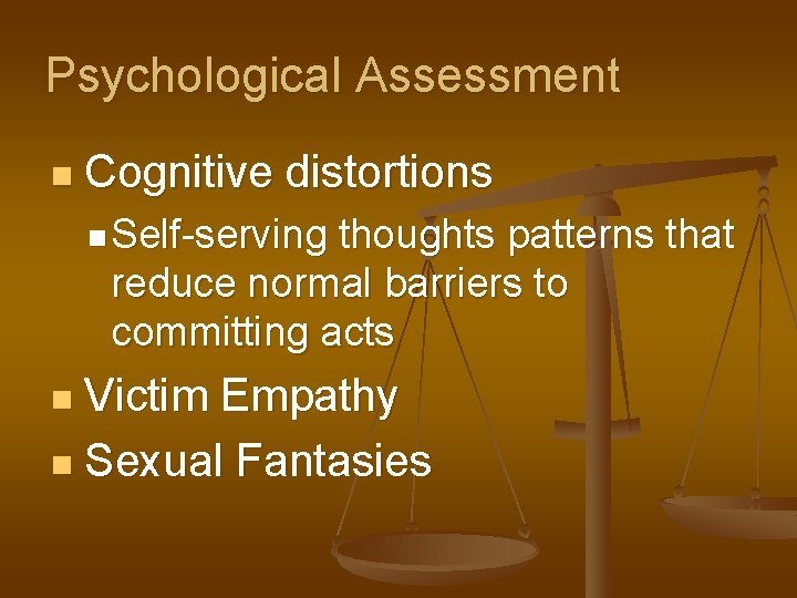 Psychological Assessment n Cognitive distortions n Self-serving thoughts patterns that reduce normal barriers to