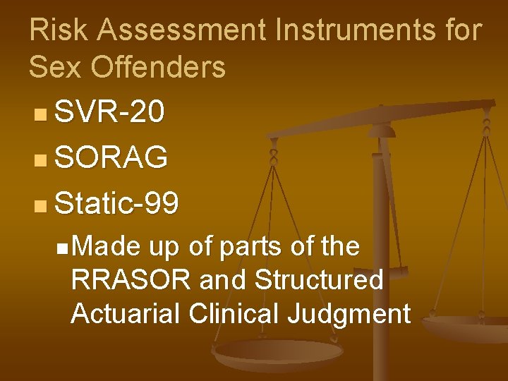 Risk Assessment Instruments for Sex Offenders n SVR-20 n SORAG n Static-99 n Made