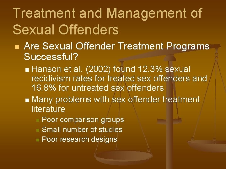 Treatment and Management of Sexual Offenders n Are Sexual Offender Treatment Programs Successful? Hanson