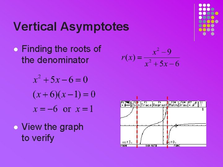 Vertical Asymptotes l Finding the roots of the denominator l View the graph to