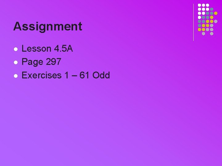Assignment l l l Lesson 4. 5 A Page 297 Exercises 1 – 61
