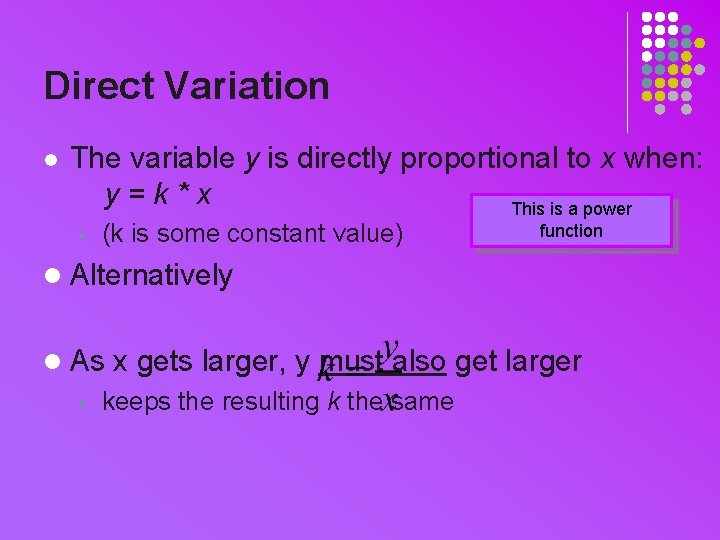 Direct Variation l The variable y is directly proportional to x when: y=k*x This