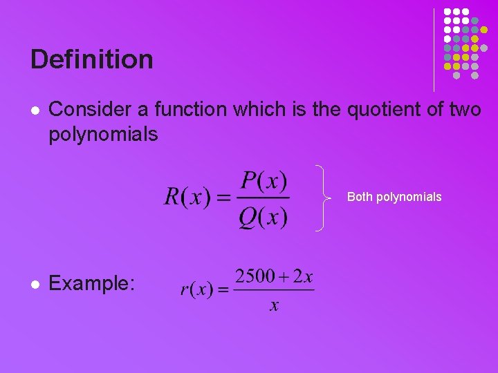 Definition l Consider a function which is the quotient of two polynomials Both polynomials