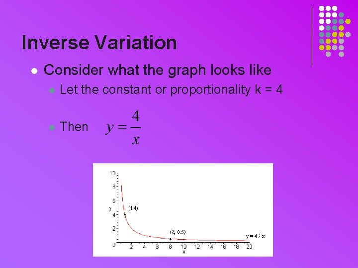 Inverse Variation l Consider what the graph looks like l Let the constant or