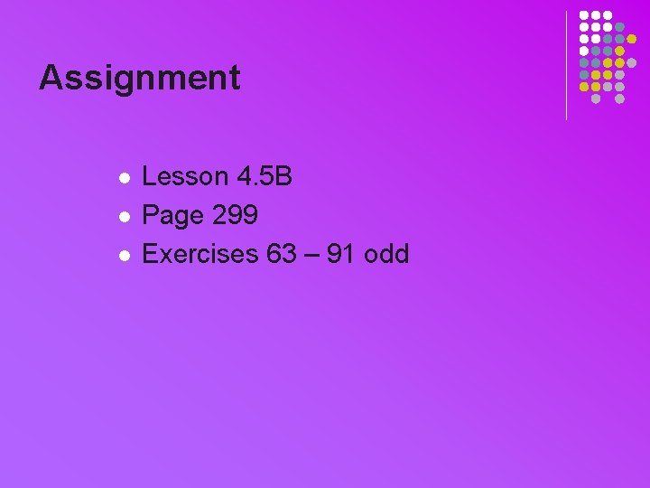 Assignment l l l Lesson 4. 5 B Page 299 Exercises 63 – 91