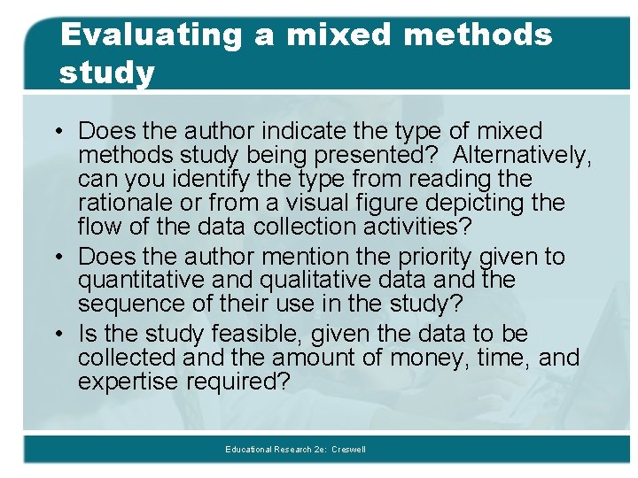 Evaluating a mixed methods study • Does the author indicate the type of mixed
