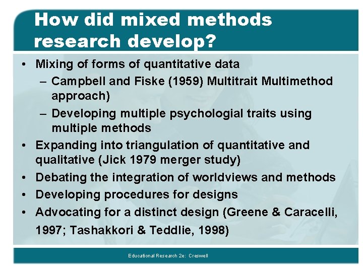 How did mixed methods research develop? • Mixing of forms of quantitative data –