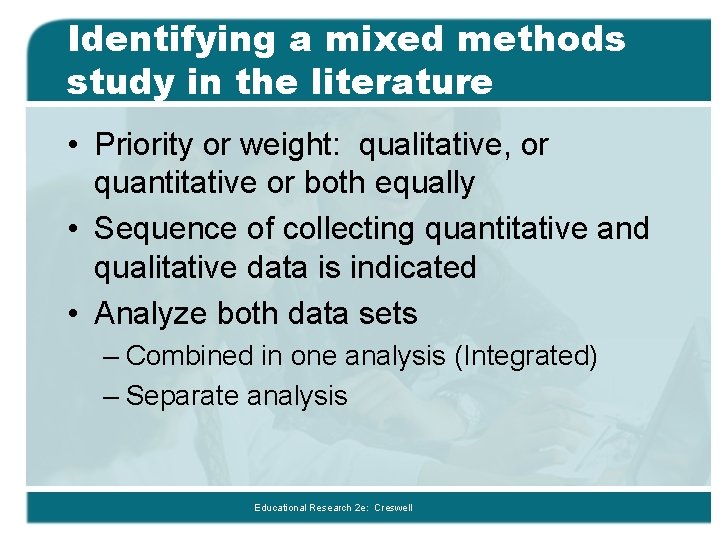Identifying a mixed methods study in the literature • Priority or weight: qualitative, or