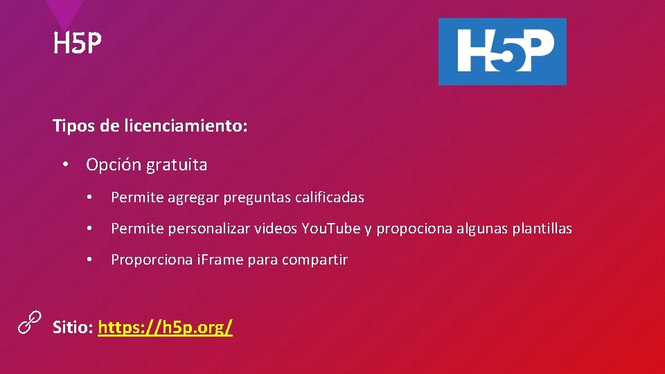 H 5 P Tipos de licenciamiento: • Opción gratuita • Permite agregar preguntas calificadas