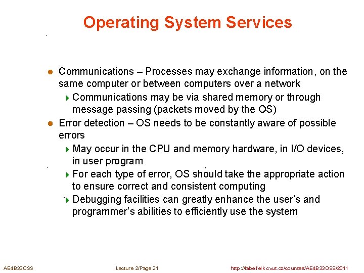 Operating System Services Communications – Processes may exchange information, on the same computer or