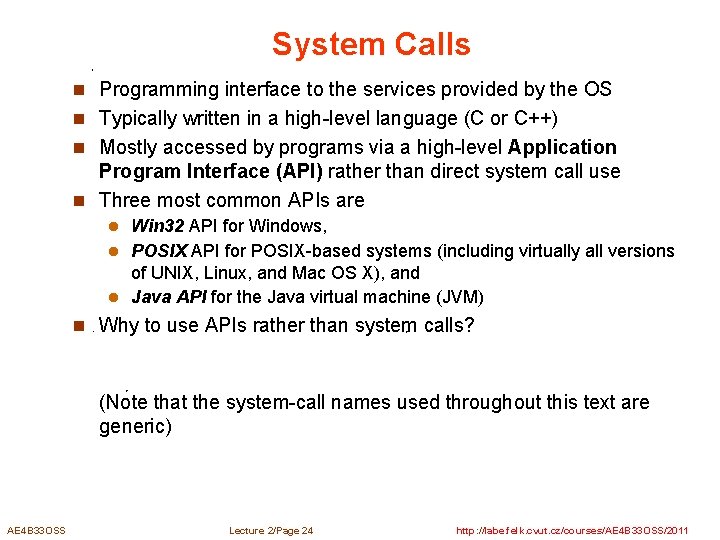 System Calls n Programming interface to the services provided by the OS n Typically