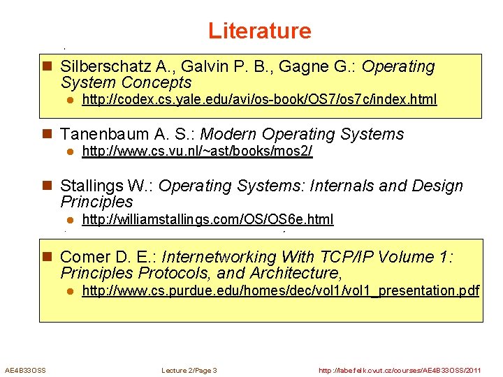 Literature n Silberschatz A. , Galvin P. B. , Gagne G. : Operating System