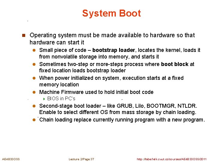 System Boot n Operating system must be made available to hardware so that hardware