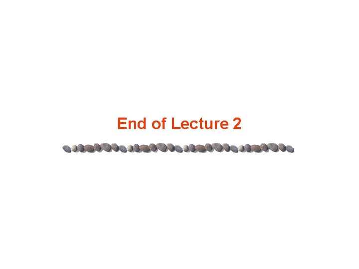 End of Lecture 2 