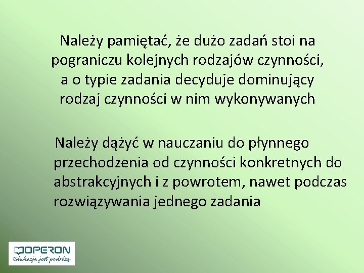 Należy pamiętać, że dużo zadań stoi na pograniczu kolejnych rodzajów czynności, a o typie Należy pamiętać, że dużo zadań stoi na pograniczu kolejnych rodzajów czynności, a o typie