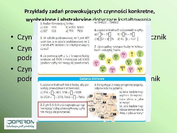 Przykłady zadań prowokujących czynności konkretne, wyobrażone i abstrakcyjne dotyczące kształtowania umiejętności porównywania liczb naturalnych Przykłady zadań prowokujących czynności konkretne, wyobrażone i abstrakcyjne dotyczące kształtowania umiejętności porównywania liczb naturalnych