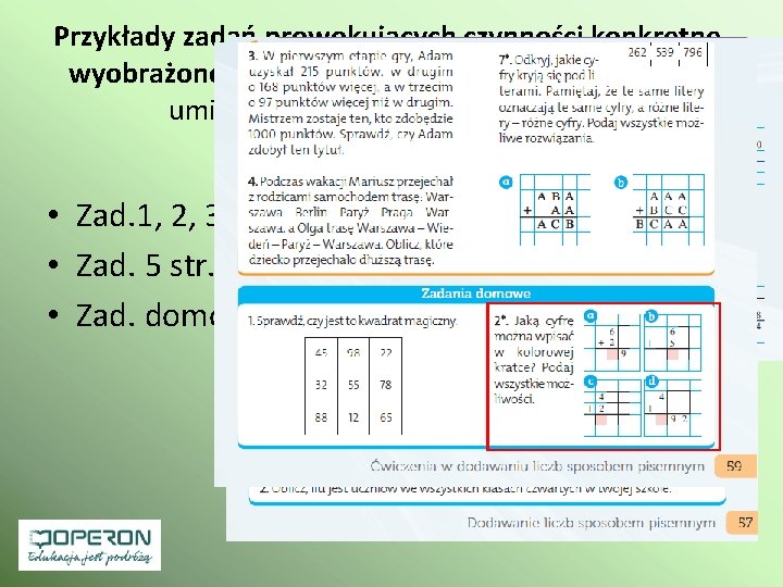 Przykłady zadań prowokujących czynności konkretne, wyobrażone i abstrakcyjne dotyczące kształtowania umiejętności pisemnego dodawania •