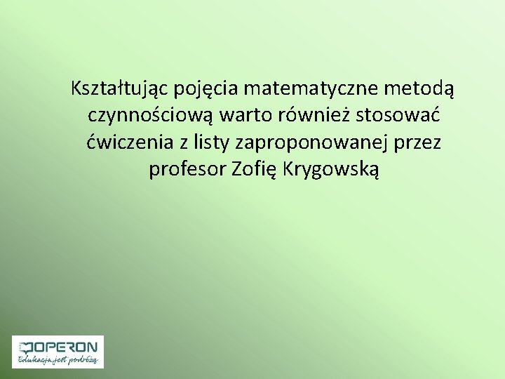  Kształtując pojęcia matematyczne metodą czynnościową warto również stosować ćwiczenia z listy zaproponowanej przez