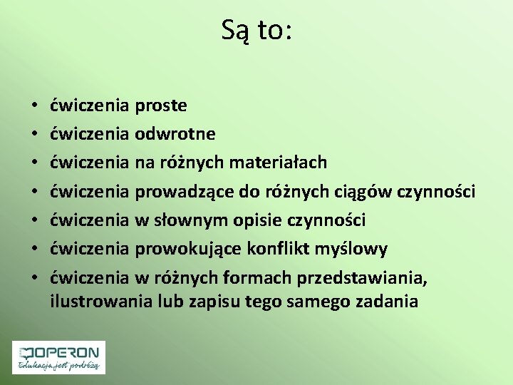 Są to: • • ćwiczenia proste ćwiczenia odwrotne ćwiczenia na różnych materiałach ćwiczenia prowadzące