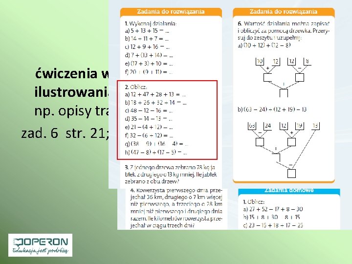  ćwiczenia w różnych formach przedstawiania, ilustrowania lub zapisu tego samego zadania np. opisy