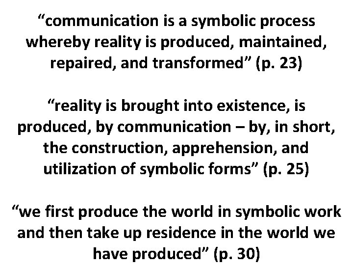 “communication is a symbolic process whereby reality is produced, maintained, repaired, and transformed” (p.