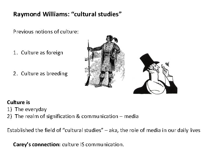 Raymond Williams: “cultural studies” Previous notions of culture: 1. Culture as foreign 2. Culture