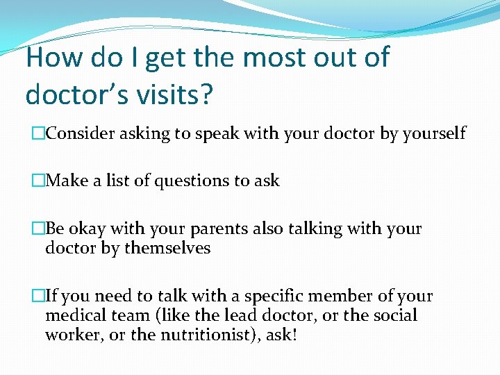 How do I get the most out of doctor’s visits? �Consider asking to speak