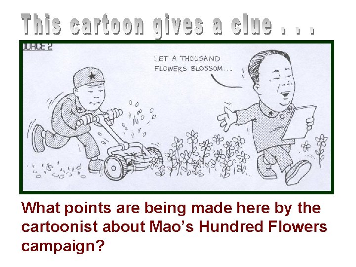 What points are being made here by the cartoonist about Mao’s Hundred Flowers campaign?