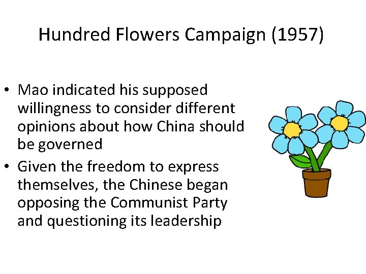 Hundred Flowers Campaign (1957) • Mao indicated his supposed willingness to consider different opinions