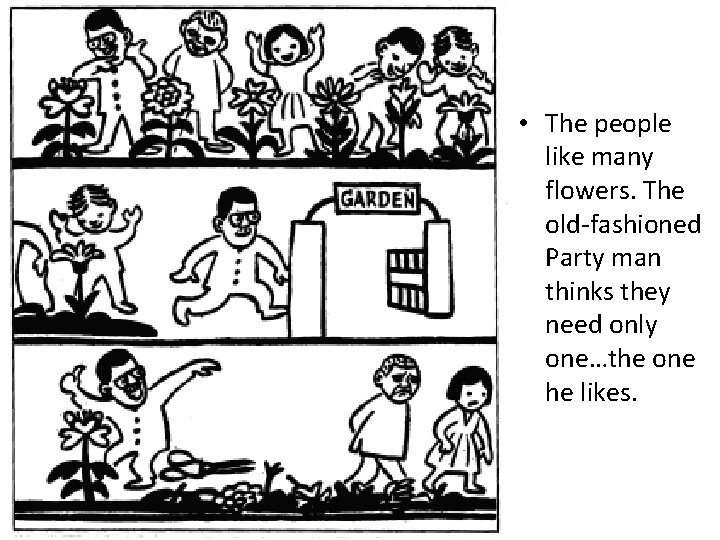  • The people like many flowers. The old-fashioned Party man thinks they need