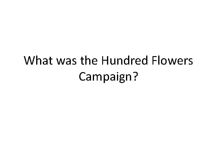 What was the Hundred Flowers Campaign? 