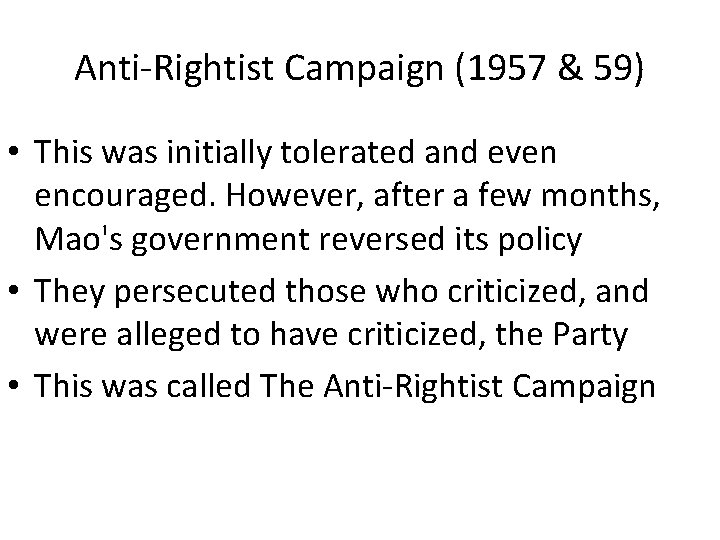Anti-Rightist Campaign (1957 & 59) • This was initially tolerated and even encouraged. However,