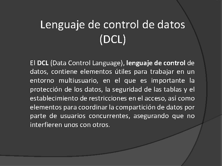 Lenguaje de control de datos (DCL) El DCL (Data Control Language), lenguaje de control