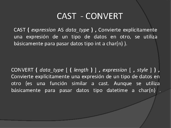 CAST - CONVERT CAST ( expression AS data_type ) , Convierte explícitamente una expresión