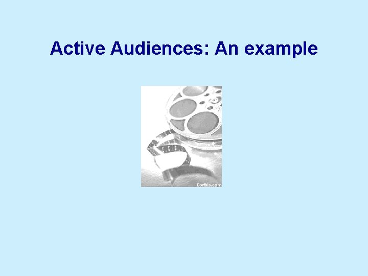 Active Audiences: An example 