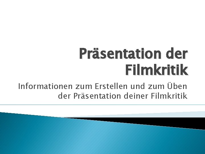 Präsentation der Filmkritik Informationen zum Erstellen und zum Üben der Präsentation deiner Filmkritik 