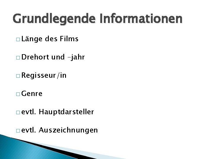 Grundlegende Informationen � Länge des Films � Drehort und –jahr � Regisseur/in � Genre