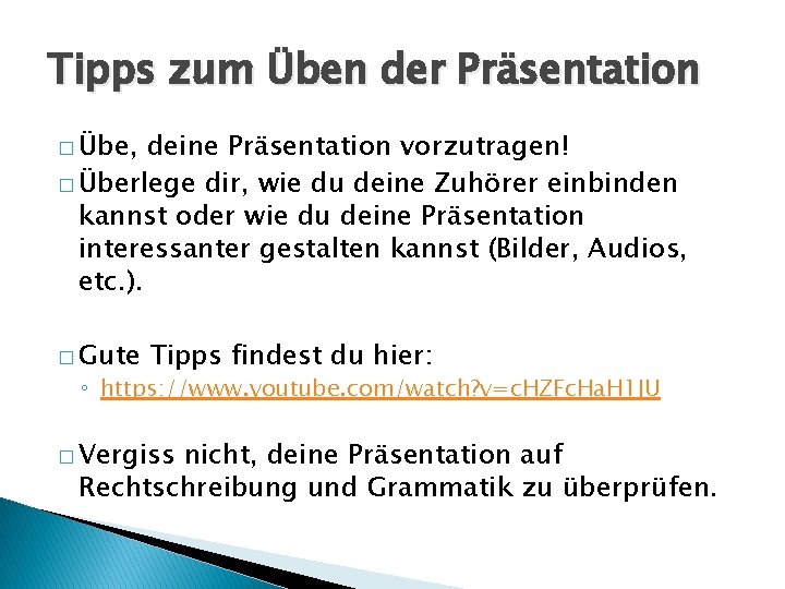 Tipps zum Üben der Präsentation � Übe, deine Präsentation vorzutragen! � Überlege dir, wie