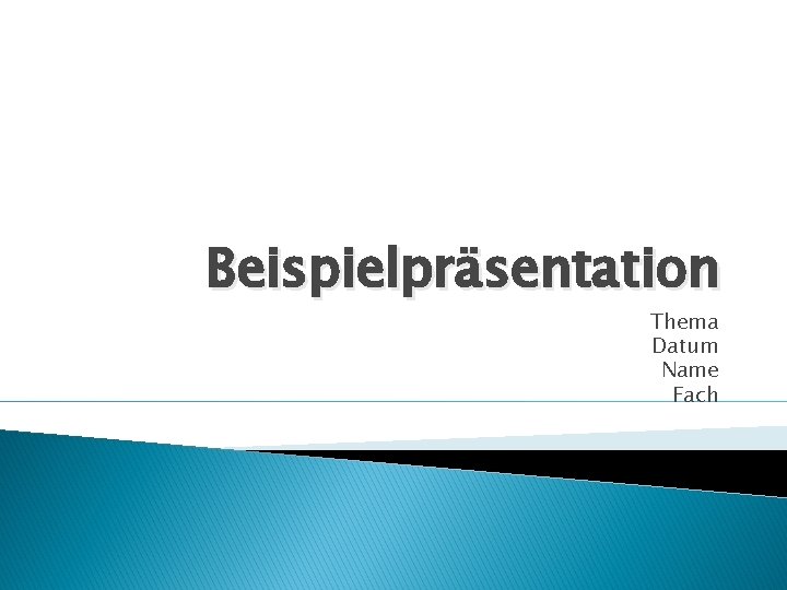 Beispielpräsentation Thema Datum Name Fach 