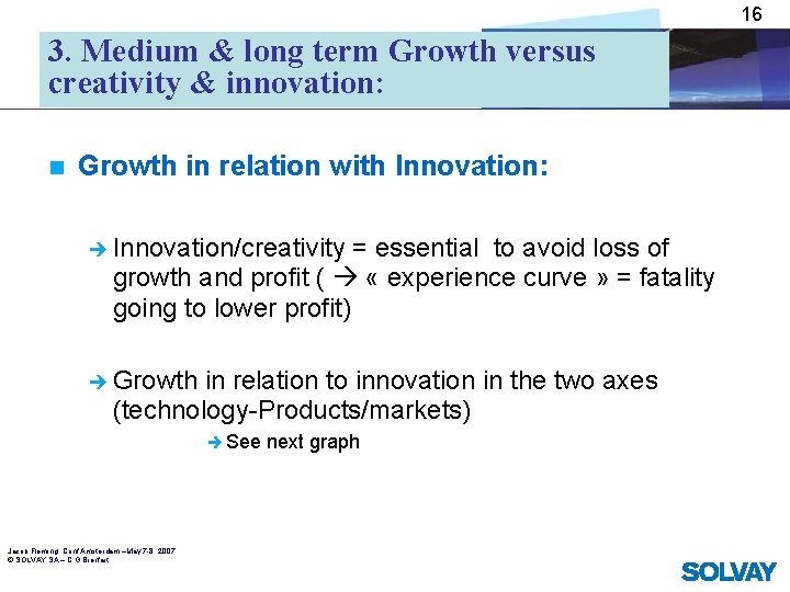 16 3. Medium & long term Growth versus creativity & innovation: n Growth in