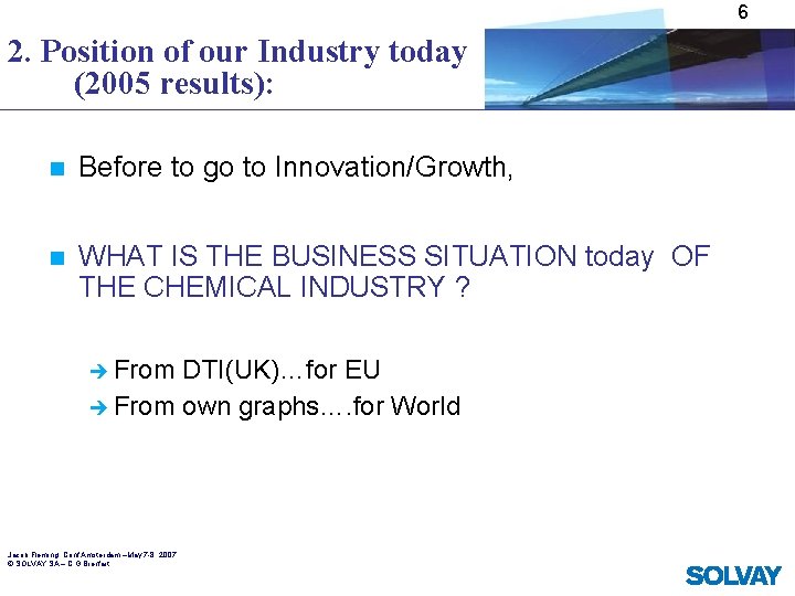 6 2. Position of our Industry today (2005 results): n Before to go to