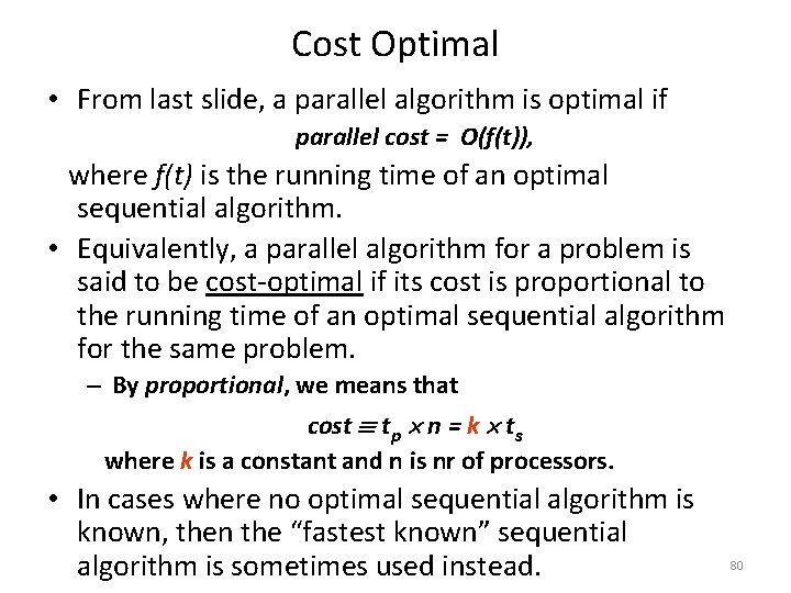 Cost Optimal • From last slide, a parallel algorithm is optimal if parallel cost