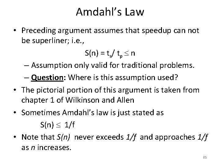 Amdahl’s Law • Preceding argument assumes that speedup can not be superliner; i. e.