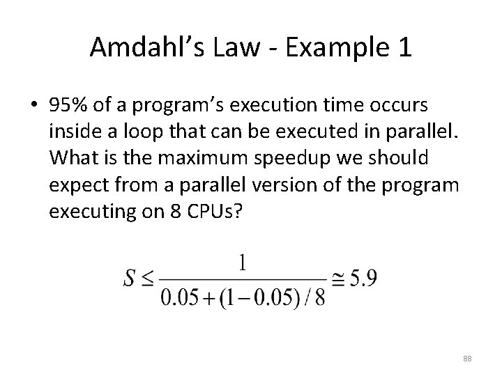 Amdahl’s Law - Example 1 • 95% of a program’s execution time occurs inside