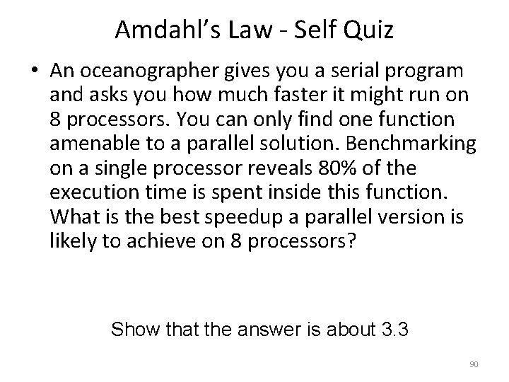 Amdahl’s Law - Self Quiz • An oceanographer gives you a serial program and