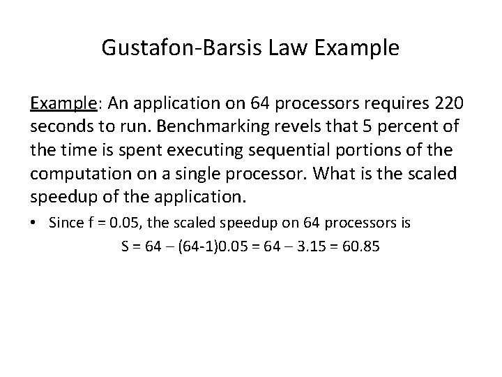 Gustafon-Barsis Law Example: An application on 64 processors requires 220 seconds to run. Benchmarking