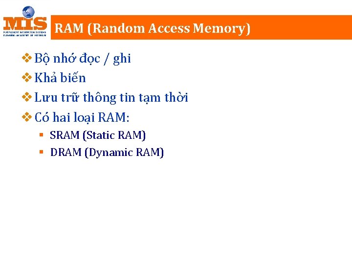 RAM (Random Access Memory) v Bộ nhớ đọc / ghi v Khả biến v